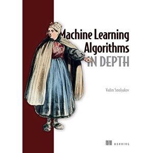Smolyakov, Vadim Machine Learning Algorithms in Depth Smolyakov, Vadim Machine Learning Algorithms in Depth
