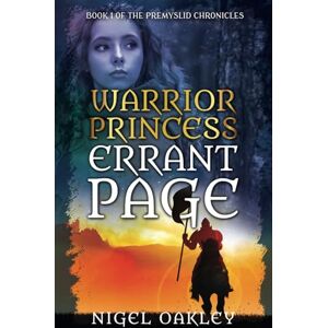 Oakley Warrior Princess, Errant Page: Book 1 of the Premyslid Chronicles Oakley Warrior Princess, Errant Page: Book 1 of the Premyslid Chronicles