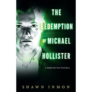 Inmon, Shawn The Redemption of Michael Hollister: A Middle Falls Time Travel Novel: Volume 2 Inmon, Shawn The Redemption of Michael Hollister: A Middle Falls Time Travel Novel: Volume 2