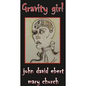 EBERT, JOHN DAVID Gravity Girl: A Diagram of Descent EBERT, JOHN DAVID Gravity Girl: A Diagram of Descent