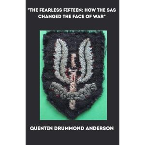 Drummond Anderson, Quentin The Fearless Fifteen: How the SAS Changed the Face of War Drummond Anderson, Quentin The Fearless Fifteen: How the SAS Changed the Face of War
