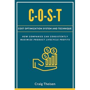 Theisen, Craig C-O-S-T: Cost Optimization System and Technique Theisen, Craig C-O-S-T: Cost Optimization System and Technique