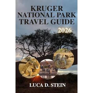 STEIN, LUCA D. KRUGER NATIONAL PARK TRAVEL GUIDE 2026: Discover Africa’s Big Five and Hidden Wilderness Gems! STEIN, LUCA D. KRUGER NATIONAL PARK TRAVEL GUIDE 2026: Discover Africa’s Big Five and Hidden Wilderness Gems!