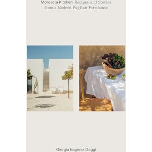 Goggi, Giorgia Moroseta Kitchen: Recipes and Stories from a Modern Puglian Farmhouse Goggi, Giorgia Moroseta Kitchen: Recipes and Stories from a Modern Puglian Farmhouse