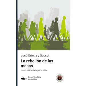 Ortega y Gasset, José La rebelión de las masas: Edición con prólogo y comentada por el autor Ortega y Gasset, José La rebelión de las masas: Edición con prólogo y comentada por el autor