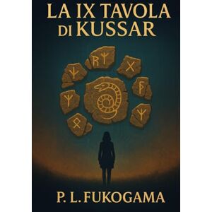 Fukogama, P.L. La IX Tavola di Kussar Fukogama, P.L. La IX Tavola di Kussar