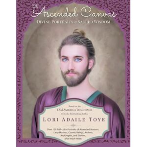 Toye, Lori Adaile The Ascended Canvas: Divine Portraits & Sacred Wisdom Toye, Lori Adaile The Ascended Canvas: Divine Portraits & Sacred Wisdom
