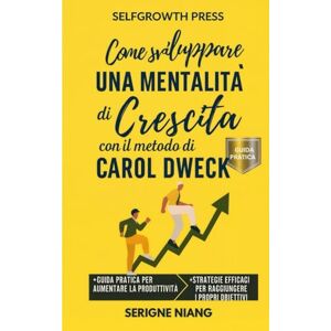 niang, serigne Come sviluppare una mentalità di crescita con il metodo di Carol Dweck niang, serigne Come sviluppare una mentalità di crescita con il metodo di Carol Dweck