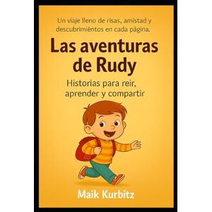 Kurbitz, Herr Maik Las aventuras de Rudy: Historias para reír, aprender y compartir Kurbitz, Herr Maik Las aventuras de Rudy: Historias para reír, aprender y compartir