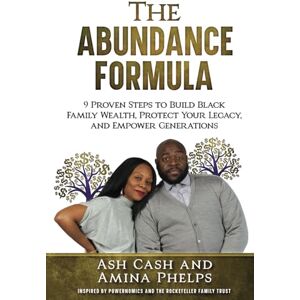 Cash, Ash The Abundance Formula: 9 Proven Steps to Build Black Family Wealth, Protect Your Legacy, and Empower Generations Cash, Ash The Abundance Formula: 9 Proven Steps to Build Black Family Wealth, Protect Your Legacy, and Empower Generations