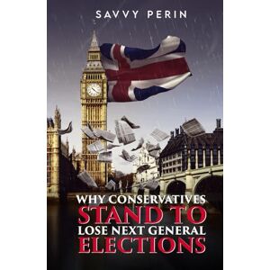 Perin, Savvy Why Conservatives Stand to Lose Next General Elections Perin, Savvy Why Conservatives Stand to Lose Next General Elections