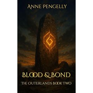 Pengelly, Anne BLOOD & BOND: The Outerlands Book Two: 2 Pengelly, Anne BLOOD & BOND: The Outerlands Book Two: 2