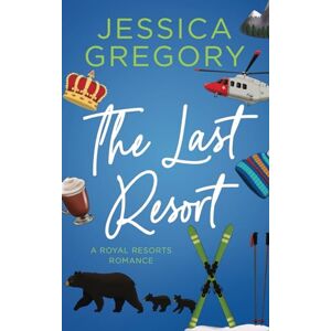 Gregory, Jessica The Last Resort: A Billionaire Romantic Comedy (Royal Resorts) Gregory, Jessica The Last Resort: A Billionaire Romantic Comedy (Royal Resorts)