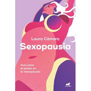 Cámara, Laura Sexopausia: Guía Para El Placer En La Menopausia / Sexopause: A Guide to Pleasure During Menopause: Guía para el placer en la menopausia / A Guide to Pleasure During Menopause Cámara, Laura Sexopausia: Guía Para El Placer En La Menopausia / Sexopause: A Guide to Pleasure During Menopause: Guía para el placer en la menopausia / A Guide to Pleasure During Menopause