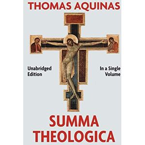 Aquinas, Thomas Summa Theologica Complete in a Single Volume Aquinas, Thomas Summa Theologica Complete in a Single Volume