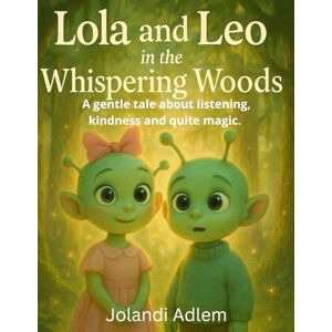 Adlem, Jolandi Lola and Leo in the Whispering Woods: A gentle story about listening, kindness, and the quiet magic of nature. (Lola and Leo Adventures) Adlem, Jolandi Lola and Leo in the Whispering Woods: A gentle story about listening, kindness, and the quiet magic of nature. (Lola and Leo Adventures)