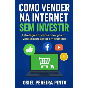 PINTO, OSIEL Como Vender na Internet sem Investir PINTO, OSIEL Como Vender na Internet sem Investir