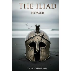 Homer The Iliad: The Rage of Achilles and the Trojan War Homer The Iliad: The Rage of Achilles and the Trojan War