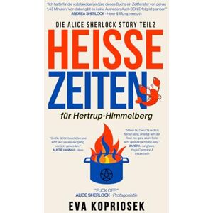 Kopriosek, Eva Heiße Zeiten für Hertrup-Himmelberg: Die Alice Sherlock Story Teil 2 – Humorvolle Urban Fantasy voller Hexen, Magie & schwarzem Humor Kopriosek, Eva Heiße Zeiten für Hertrup-Himmelberg: Die Alice Sherlock Story Teil 2 – Humorvolle Urban Fantasy voller Hexen, Magie & schwarzem Humor