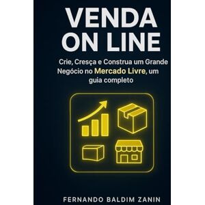 Zanin PMP, MBA Fernando Baldim Venda On Line no MERCADO LIVRE: Crie, Cresça E Construa um Grande Negócio, um guia completo Zanin PMP, MBA Fernando Baldim Venda On Line no MERCADO LIVRE: Crie, Cresça E Construa um Grande Negócio, um guia completo