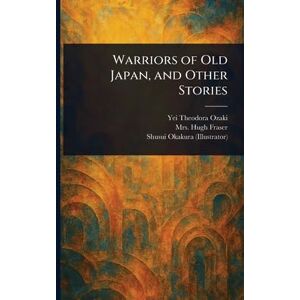 Ozaki, Yei Theodora Warriors of Old Japan, and Other Stories Ozaki, Yei Theodora Warriors of Old Japan, and Other Stories
