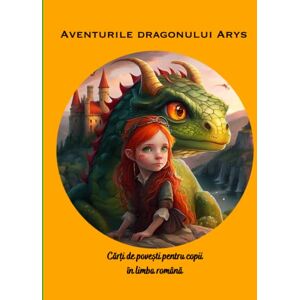Sas, Vienela Cărți de povești pentru copii în limba română: Aventurile dragonului Arys, Cadouri pentru copii, Povesti pentru copii cu ilustratii (Cărți de povești pentru copii în română) Sas, Vienela Cărți de povești pentru copii în limba română: Aventurile dragonului Arys, Cadouri pentru copii, Povesti pentru copii cu ilustratii (Cărți de povești pentru copii în română)