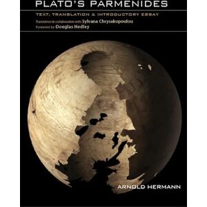 Hermann, Arnold Plato's Parmenides: Text, Translation & Introductory Notes Hermann, Arnold Plato's Parmenides: Text, Translation & Introductory Notes