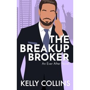 Collins, Kelly The Breakup Broker: An Ever After Novel Collins, Kelly The Breakup Broker: An Ever After Novel
