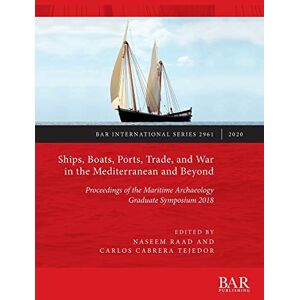 Philosophy Ships, Boats, Ports, Trade, and War in the Mediterranean and Beyond: Proceedings of the Maritime Archaeology Graduate Symposium 2018: 2961 (British Archaeological Reports International Series) Philosophy Ships, Boats, Ports, Trade, and War in the Mediterranean and Beyond: Proceedings of the Maritime Archaeology Graduate Symposium 2018: 2961 (British Archaeological Reports International Series)