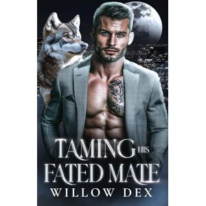 Dex, Willow Taming His Fated Mate: A Second Chance Shifter Romance Paranormal PNR (Ironfang Shifters) Dex, Willow Taming His Fated Mate: A Second Chance Shifter Romance Paranormal PNR (Ironfang Shifters)