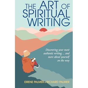 Palmer, Eirene The Art of Spiritual Writing: Discovering your most authentic writing … and more about yourself on the way Palmer, Eirene The Art of Spiritual Writing: Discovering your most authentic writing … and more about yourself on the way