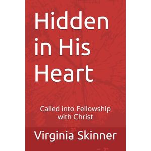 Skinner, Virginia Lynn Hidden in His Heart: Called into Fellowship with Christ Skinner, Virginia Lynn Hidden in His Heart: Called into Fellowship with Christ