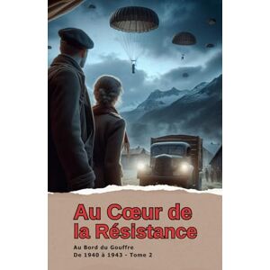 CORTES, M Thierry Au cœur de la Résistance: Au Bord du Gouffre Tome 2 – 1940 à 1943 CORTES, M Thierry Au cœur de la Résistance: Au Bord du Gouffre Tome 2 – 1940 à 1943