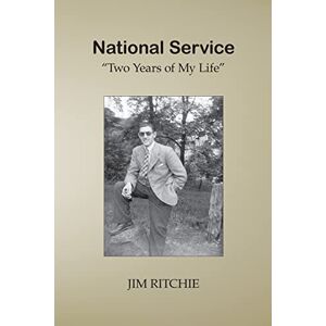 Ritchie, Jim National Service: Two Years of My Life Ritchie, Jim National Service: Two Years of My Life