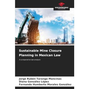 Tarango Mancinas, Jorge Rubén Sustainable Mine Closure Planning in Mexican Law: A comparative law analysis Tarango Mancinas, Jorge Rubén Sustainable Mine Closure Planning in Mexican Law: A comparative law analysis