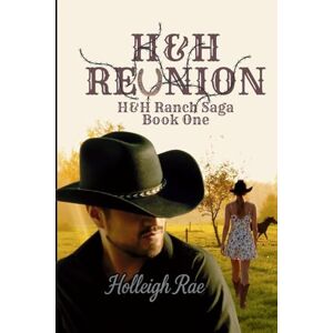 Rae, Holleigh H&H Reunion: H&H Ranch Saga Book One: 1 Rae, Holleigh H&H Reunion: H&H Ranch Saga Book One: 1