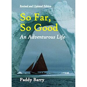 Barry, Paddy So Far, So Good: An Adventurous Life Barry, Paddy So Far, So Good: An Adventurous Life