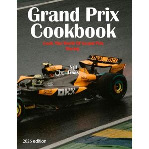 Lewis, Mr Neil Steven Grand Prix Cookbook 2026: Cook the world of Grand Prix motor racing! Lewis, Mr Neil Steven Grand Prix Cookbook 2026: Cook the world of Grand Prix motor racing!