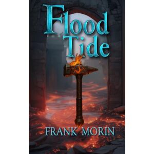 Morin, Frank Flood Tide: An Epic Fantasy Adventure: 2 (The Catalyst) Morin, Frank Flood Tide: An Epic Fantasy Adventure: 2 (The Catalyst)