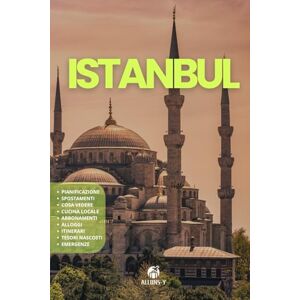 Y, Allons ISTANBUL: La Guida. Pianificazione. Utilizza i MEZZI. Come muoversi. Alloggi consigliati. Consigli e risorse utili per il tuo viaggio Y, Allons ISTANBUL: La Guida. Pianificazione. Utilizza i MEZZI. Come muoversi. Alloggi consigliati. Consigli e risorse utili per il tuo viaggio