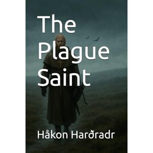 Harðradr, Håkon The Plague Saint (The Chronicles of the Black Winter) Harðradr, Håkon The Plague Saint (The Chronicles of the Black Winter)