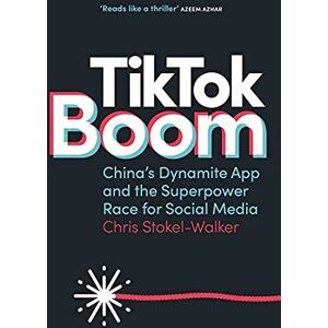 Stokel-Walker, Chris TikTok Boom: The Inside Story of the World's Favourite App Stokel-Walker, Chris TikTok Boom: The Inside Story of the World's Favourite App