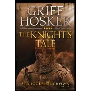 Hosker, Griff The Knight's Tale (Struggle For a Crown) Hosker, Griff The Knight's Tale (Struggle For a Crown)