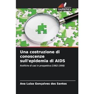 Gonçalves Dos Santos, Ana Luiza Una costruzione di conoscenze sull'epidemia di AIDS: Notifiche di casi in prospettiva (1982-1998) Gonçalves Dos Santos, Ana Luiza Una costruzione di conoscenze sull'epidemia di AIDS: Notifiche di casi in prospettiva (1982-1998)