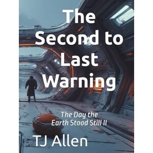 Allen, TJ The Second to Last Warning: The Day the Earth Stood Still II Allen, TJ The Second to Last Warning: The Day the Earth Stood Still II