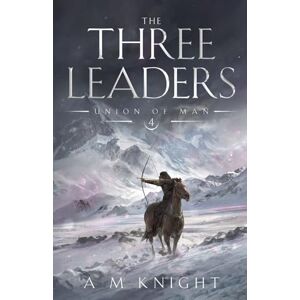 Knight, A.M. The Three Leaders: Union of Man Book 4 Knight, A.M. The Three Leaders: Union of Man Book 4