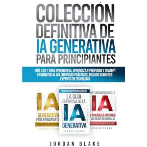 Blake, Jordan Colección Definitiva de IA Generativa para Principiantes: Guía 3 en 1 para Aprender IA, Aprendizaje Profundo y ChatGPT en Minutos al Día con Pasos Prácticos, Incluso Si No Eres Experto en Tecnología Blake, Jordan Colección Definitiva de IA Generativa para Principiantes: Guía 3 en 1 para Aprender IA, Aprendizaje Profundo y ChatGPT en Minutos al Día con Pasos Prácticos, Incluso Si No Eres Experto en Tecnología