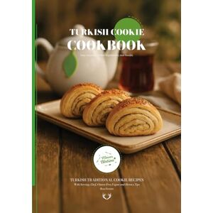 Gereniz, Rıza Turkish Cookies CookBook: Traditional Turkish Cookie Recipes (Turkish Cuisine) Gereniz, Rıza Turkish Cookies CookBook: Traditional Turkish Cookie Recipes (Turkish Cuisine)