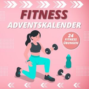 Fenley, Adrian Fitness Adventskalender für Frauen: 24 Tage Sport Effektive Übungen mit Motivierenden Sprüchen Für Gesundheit, Vitalität und Gute Laune bis Weihnachten. Fenley, Adrian Fitness Adventskalender für Frauen: 24 Tage Sport Effektive Übungen mit Motivierenden Sprüchen Für Gesundheit, Vitalität und Gute Laune bis Weihnachten.