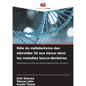 Sharma, Kriti Rôle du métabolisme des stéroïdes lié aux tissus dans les maladies bucco-dentaires: Métabolisme des stéroïdes dans les maladies bucco-dentaires Sharma, Kriti Rôle du métabolisme des stéroïdes lié aux tissus dans les maladies bucco-dentaires: Métabolisme des stéroïdes dans les maladies bucco-dentaires